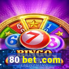 80 bet .com